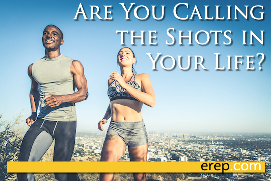 Are You Calling The Shots In Your Life?