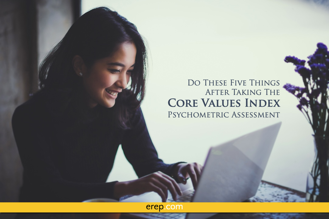 Do These Five Things After Taking The Core Values Index Psychometric Assessment