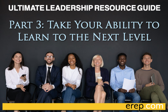 Ultimate Leadership Resource Guide, Part 3: Take Your Ability to Learn to the Next Level