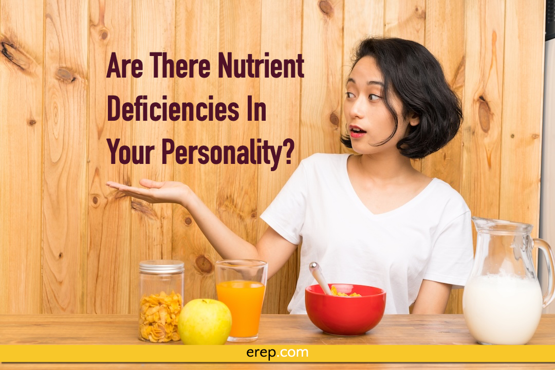 Are There Nutrient Deficiencies In Your Personality?