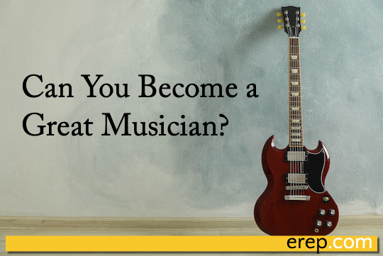 Can You Become a Great Musician?
