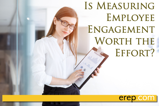 Is Measuring Employee Engagement Worth the Effort?