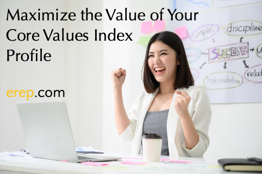 Maximize The Value Of Your Core Values Index Profile