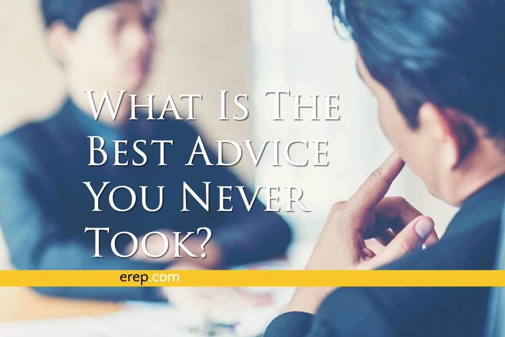 What Is The Best Advice You Never Took?