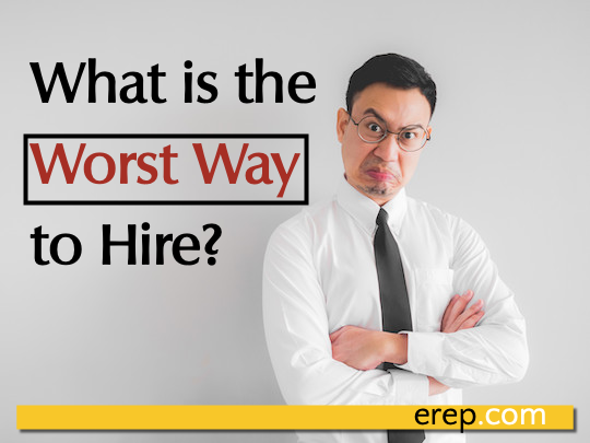 What is the Worst Way to Hire?